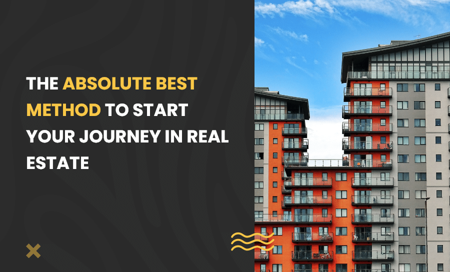 The-Absolute-Best-Method-to-Start-Your-Journey-in-Real-Estate
